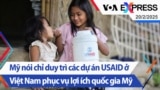 Mỹ nói chỉ duy trì các dự án USAID ở Việt Nam phục vụ lợi ích quốc gia Mỹ | Truyền hình VOA 19/2/25